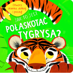 Jak to jest pogłaskać tygrysa? Otwórz i dotknij