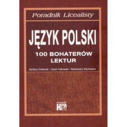 JĘZYK POLSKI 100 BOHATERÓW LEKTUR. PORADNIK LICEALISTY