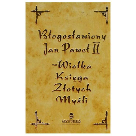 JAN PAWEŁ II  WIELKA KSIĘGA ZŁOTYCH MYŚLI Katarzyna Nowakowska