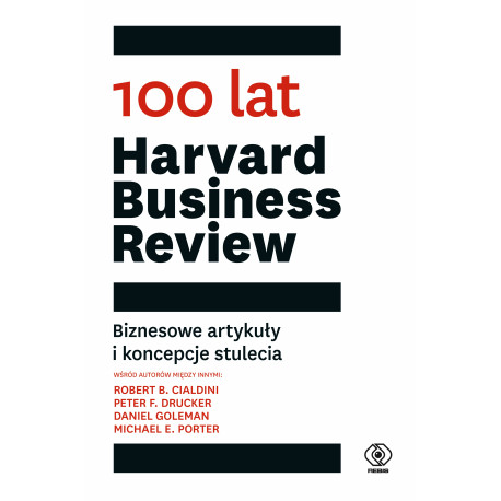 100 LAT HARVARD BUSINESS REVIEW. BIZNESOWE ARTYKUŁY I KONCEPCJE STULECIA