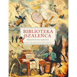 BIBLIOTEKA SZALEŃCA. NAJWIĘKSZE KURIOZA WYDAWNICZE WYD. 2023 Edward Brooke-Hitching