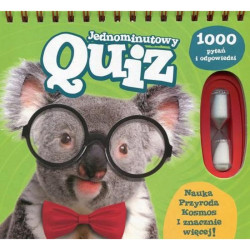 JEDNOMINUTOWY QUIZ. 1000 PYTAŃ I ODPOWIEDZI. NAUKA, PRZYRODA, KOSMOS I ZNACZNIE WIĘCEJ!