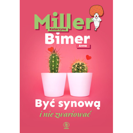 BYĆ SYNOWĄ I NIE ZWARIOWAĆ Katarzyna Miller,Anna Bimer