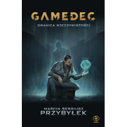 GAMEDEC. GRANICA RZECZYWISTOŚCI Marcin Sergiusz Przybyłek