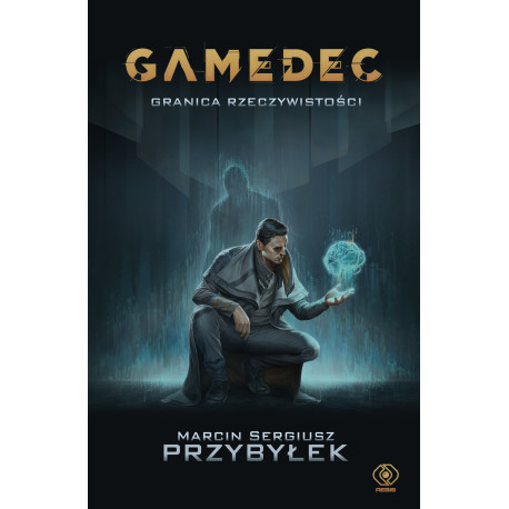 GAMEDEC. GRANICA RZECZYWISTOŚCI Marcin Sergiusz Przybyłek