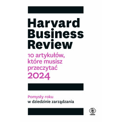 HARVARD BUSINESS REVIEW. 10 ARTYKUŁÓW, KTÓRE MUSISZ PRZECZYTAĆ. 2024