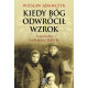 KIEDY BÓG ODWRÓCIŁ WZROK WYD. 2022 Wiesław Adamczyk