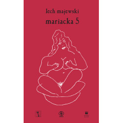MARIACKA 5 CZYLI DWANAŚCIE PIEŚNI SPOWIEDNICH PANI HELI Lech Majewski