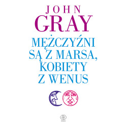 MĘŻCZYŹNI SĄ Z MARSA, KOBIETY Z WENUS WYD. 2022 John Gray