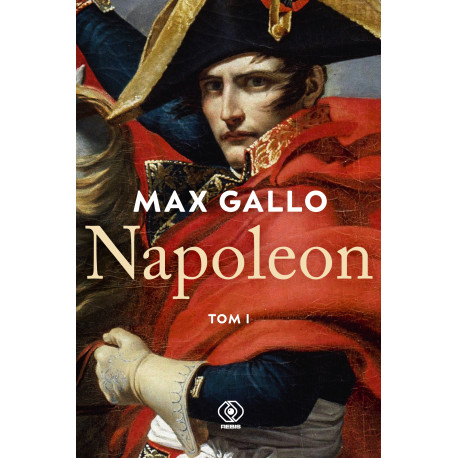 NAPOLEON. TOM 1 Max Gallo