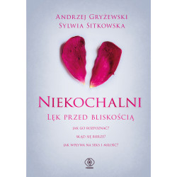 NIEKOCHALNI. LĘK PRZED BLISKOŚCIĄ Andrzej Gryżewski,Sylwia Sitkowska