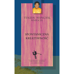 SPONTANICZNA KREATYWNOŚĆ Tenzin Wangyal Rinpocze