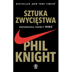 SZTUKA ZWYCIĘSTWA. WSPOMNIENIA TWÓRCY NIKE WYD. 2022 Phil Knihgt
