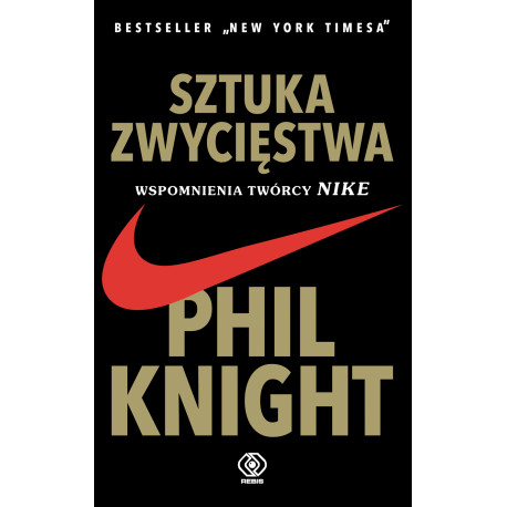 SZTUKA ZWYCIĘSTWA. WSPOMNIENIA TWÓRCY NIKE WYD. 2022 Phil Knihgt