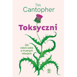 TOKSYCZNI. JAK RADZIĆ SOBIE W TRUDNYCH RELACJACH Tim Cantopher