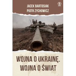 WOJNA O UKRAINĘ. WOJNA O ŚWIAT  Jacek Bartosiak,Piotr Zychowicz