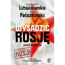 WYSADZIĆ ROSJĘ. KULISY INTRYG FSB Jurij Felsztinski,Aleksander Litwinienko