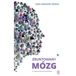 ZBUNTOWANY MÓZG. O CZĄSTECZKĘ OD SZALEŃSTWA Sara Manning-Peskin