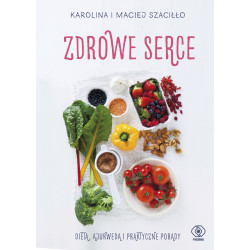 ZDROWE SERCE DIETA AJURWEDA I PRAKTYCZNE PORADY Karolina Szaciłło, Maciej Szaciłło
