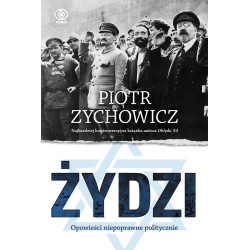 ŻYDZI. OPOWIEŚCI NIEPOPRAWNE POLITYCZNIE WYD. 2022 Piotr Zychowicz