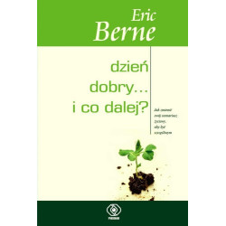 Dzień dobry i co dalej Eric Berne   Maciej Karpiński