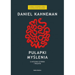 PUŁAPKI MYŚLENIA. O MYŚLENIU SZYBKIM I WOLNYM Daniel Kahneman