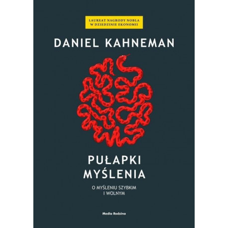 PUŁAPKI MYŚLENIA. O MYŚLENIU SZYBKIM I WOLNYM Daniel Kahneman