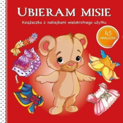 UBIERAM MISIE. KSIĄŻECZKA Z NAKLEJKAMI WIELOKROTNEGO UŻYTKU