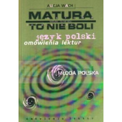 JĘZYK POLSKI OMÓWIENIA LEKTUR MŁODA POLSKA MATURA TO NIE BOLI Wach Alicja