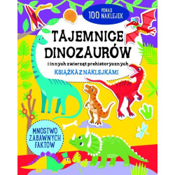 TAJEMNICE DINOZAURÓW I INNYCH ZWIERZĄT PREHISTORYCZNYCH. KSIĄŻKA Z NAKLEJKAMI