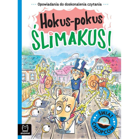 HOKUS-POKUS ŚLIMAKUS! OPOWIADANIA DO DOSKONALENIA CZYTANIA ŚWIAT CHŁOPCÓW