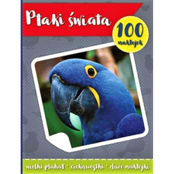 PTAKI ŚWIATA. 100 NAKLEJEK