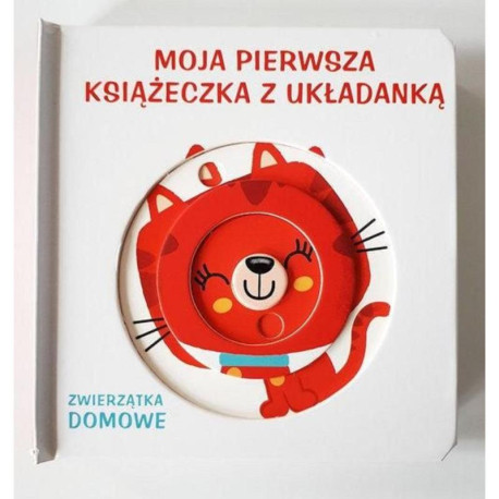 ZWIERZĄTKA DOMOWE. MOJA PIERWSZA KSIĄŻECZKA Z UKŁADANKĄ