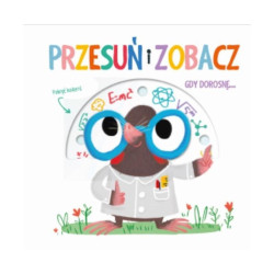 GDY DOROSNĘ... PRZESUŃ I ZOBACZ
