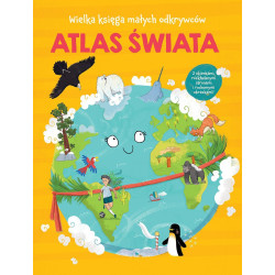 Atlas świata. Wielka księga małych odkrywców