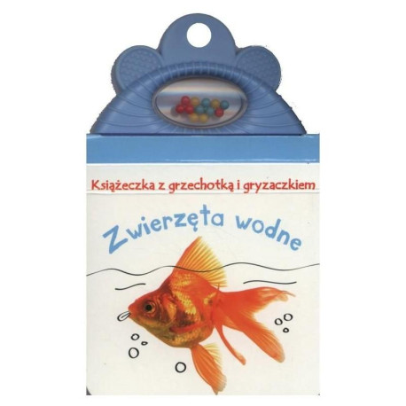 ZWIERZĘTA WODNE. KSIĄŻECZKA Z GRZECHOTKĄ I GRYZAKIEM
