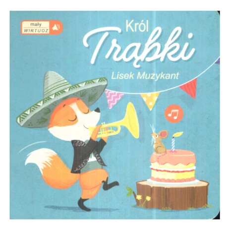 KRÓL TRĄBKI - LISEK MUZYKANT. MAŁY WIRTUOZ. Książeczka z dźwiękami