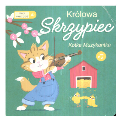 KRÓLOWA SKRZYPIEC. KOTKA MUZYKANTKA. MAŁY WIRTUOZ. Książeczka z dźwiękami