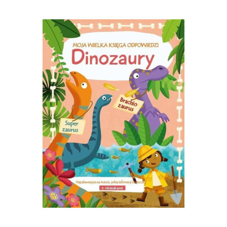 DINOZAURY. MOJA WIELKA KSIĘGA ODPOWIEDZI