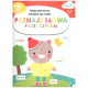 MOJA PIERWSZA KSIĄŻKA DO NAUKI POZNAJĘ SŁOWA PISZĘ I CZYTAM