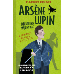 Złodziej kontra bandyta. Arsène Lupin dżentelmen włamywacz. Tom 6