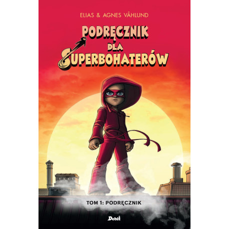 PODRĘCZNIK DLA SUPERBOHATERÓW. TOM 1