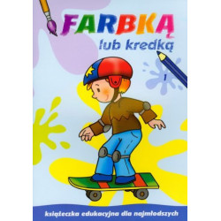 FARBKĄ LUB KREDKĄ KSIĄŻECZKA EDUKACYJNA DLA DZIECI 1 Krassowska Dorota