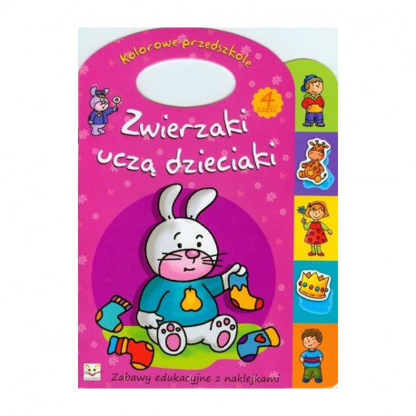 ZWIERZAKI UCZĄ DZIECIAKI 4 ZABAWY EDUKACYJNE Z NAKLEJKAMI Anna Podgórska