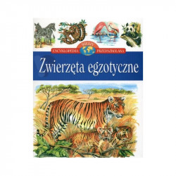 ZWIERZĘTA EGZOTYCZNE ENCYKLOPEDIA WIEDZY PRZEDSZKOLAKA 