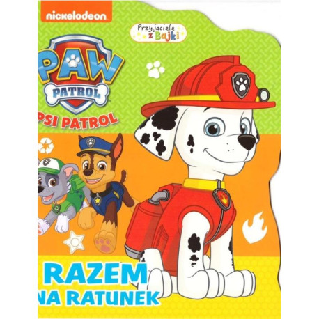 PSI PATROL. PRZYJECIELE Z BAJKI. RAZEM NA RATUNEK