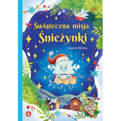 ŚWIĄTECZNA MISJA ŚNIEŻYNKI Izabela Michta