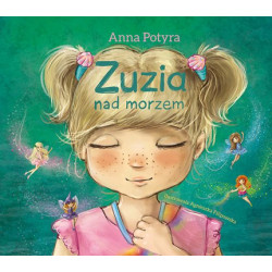 ZUZIA NAD MORZEM ZUZIA I DOBRE WRÓŻKI Anna Potyra