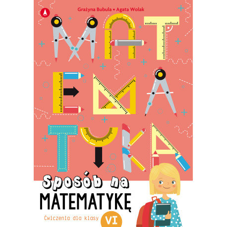 Sposób na matematykę. Ćwiczenia dla klasy 6 Grażyna Bubula, Agata Wolak