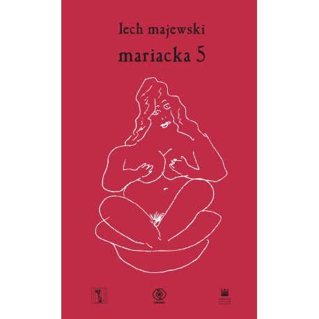 MARIACKA 5 CZYLI DWANAŚCIE PIEŚNI SPOWIEDNICH PANI HELI Lech Majewski